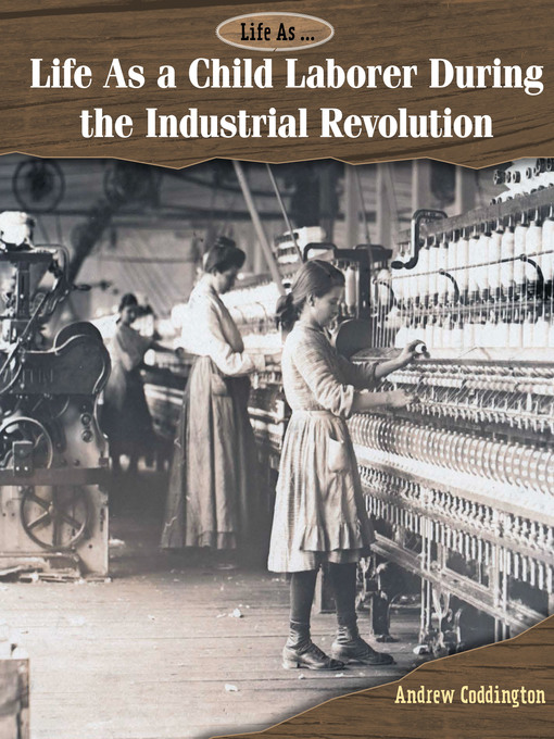 Title details for Life As a Child Laborer During the Industrial Revolution by Andrew Coddington - Available